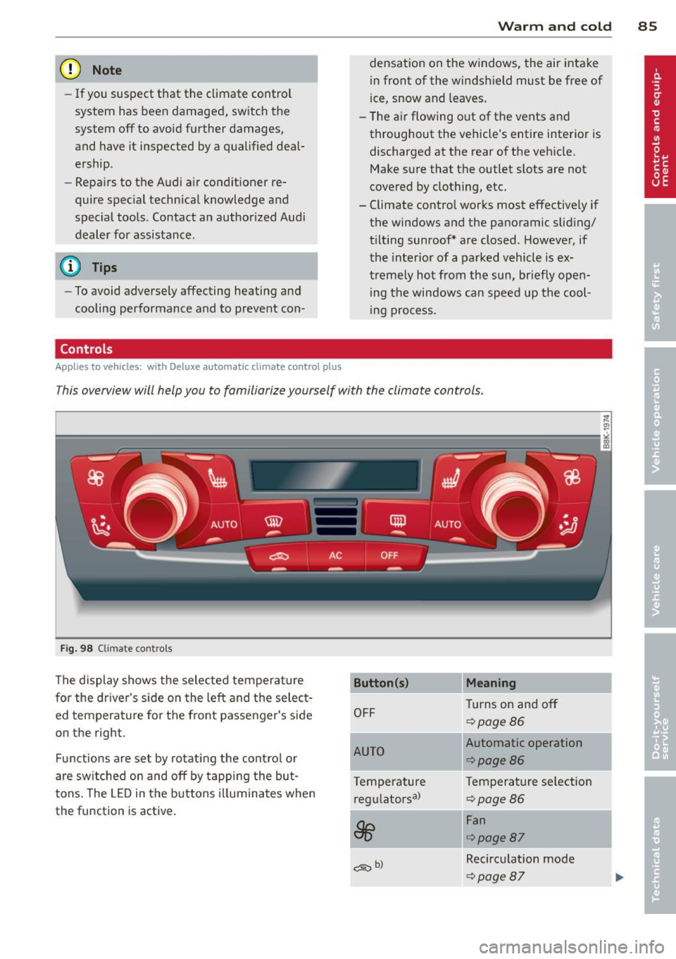 AUDI A5 COUPE 2012 Manual Online (D Note
-If you suspect that the climate control
system has been damaged, switch the
system off to avoid further damages,
and have it inspected by a qualified deal
ership .
AUDI A5 COUPE 2012 Manual Online (D Note
-If you suspect that the climate control
system has been damaged, switch the
system off to avoid further damages,
and have it inspected by a qualified deal
ership .