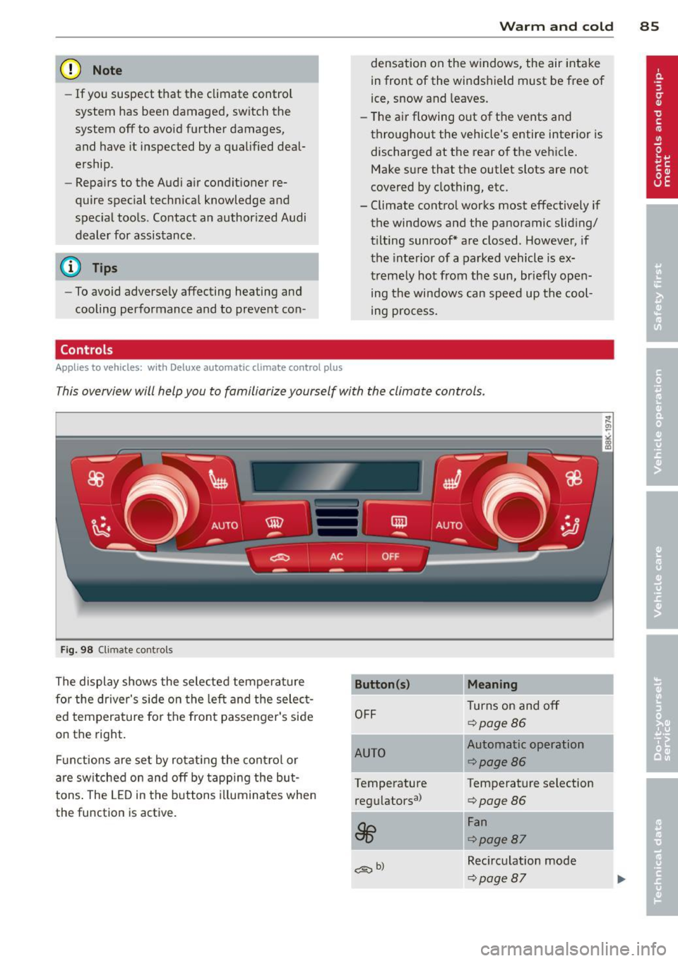 AUDI A5 COUPE 2012  Owners Manual (D Note 
-If  you  suspect  that  the  climate  control 
system  has  been  damaged,  switch  the 
system  off  to  avoid  further  damages, 
and  have  it inspected  by a qualified  deal­
ership . 
