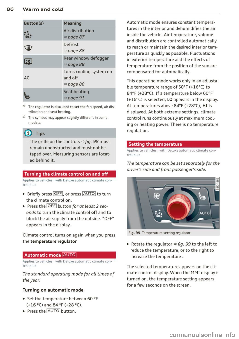 AUDI A5 COUPE 2012  Owners Manual 86  Warm  and cold 
Button(s ) 
o• 
~ 
1Qul 
AC 
Meaning 
Air distribution 
c::> page87 
Defrost 
¢page  BB 
Rear window  defogger 
c::>page88 
Turns  cooling  system  on 
and  off 
<=:>page  BB 
S