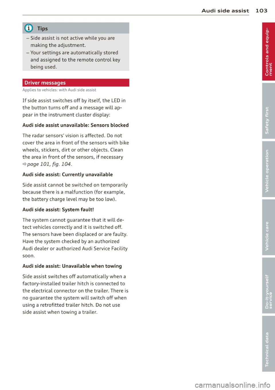 AUDI A5 COUPE 2014 Owners Manual @ Tips
-Side assist is not active whi le you are
making the adjustment.
- Your settings are automatica lly stored
and assigned to the remote control key
being used.
Driver message AUDI A5 COUPE 2014 Owners Manual @ Tips
-Side assist is not active whi le you are
making the adjustment.
- Your settings are automatica lly stored
and assigned to the remote control key
being used.
Driver message