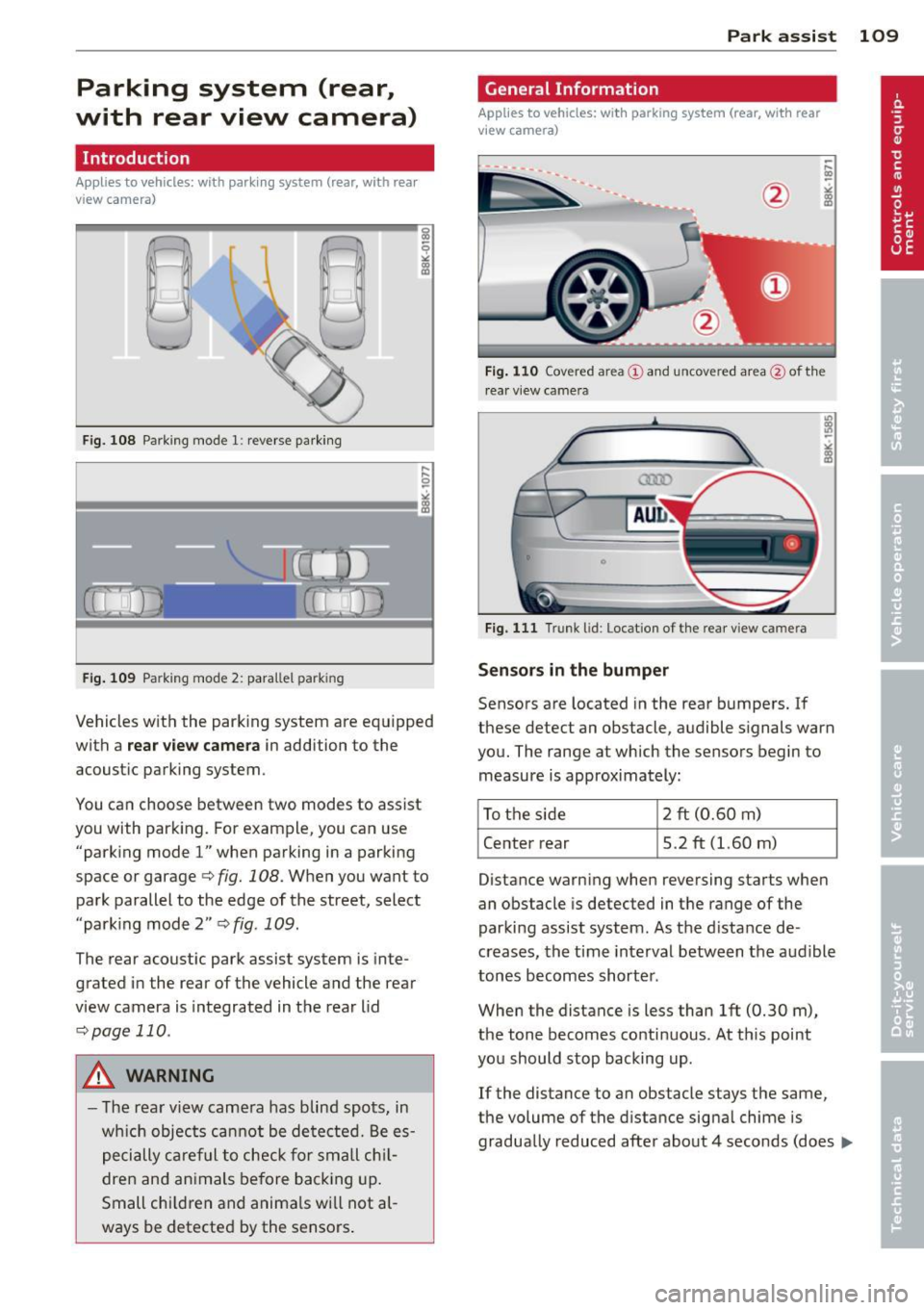 AUDI A5 COUPE 2014 Owners Manual Parking system (rear,
with rear view camera)
Introduction
Applies to vehicles: with parking system (rear, with rear
view camera)
Fig. 108 Parking mode 1: reverse parking
Fig. 109 Pa AUDI A5 COUPE 2014 Owners Manual Parking system (rear,
with rear view camera)
Introduction
Applies to vehicles: with parking system (rear, with rear
view camera)
Fig. 108 Parking mode 1: reverse parking
Fig. 109 Pa