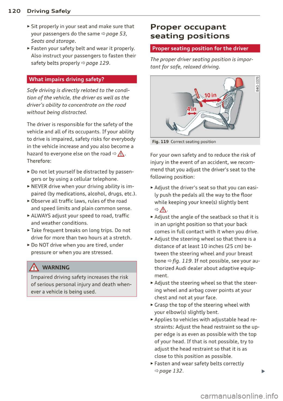 AUDI A5 COUPE 2014 Owners Manual 120 Driving Safel y
• Sit properly in your seat and make sure that
yo ur passengers do the same¢
page 53,
Seats and storage.
• Fasten your safety belt and wear it properl AUDI A5 COUPE 2014 Owners Manual 120 Driving Safel y
• Sit properly in your seat and make sure that
yo ur passengers do the same¢
page 53,
Seats and storage.
• Fasten your safety belt and wear it properl