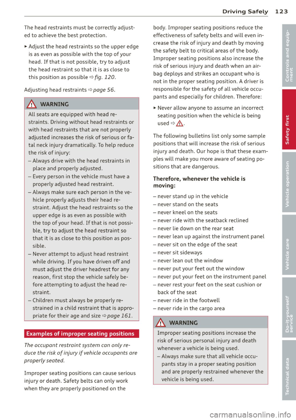 AUDI A5 COUPE 2014 Owners Manual The head restraints must be correctly adjust
ed to achieve the best protection.
... Adjus t the head restrai nts so the upper edge
is as even as possib le with the top of yo ur
hea AUDI A5 COUPE 2014 Owners Manual The head restraints must be correctly adjust
ed to achieve the best protection.
... Adjus t the head restrai nts so the upper edge
is as even as possib le with the top of yo ur
hea