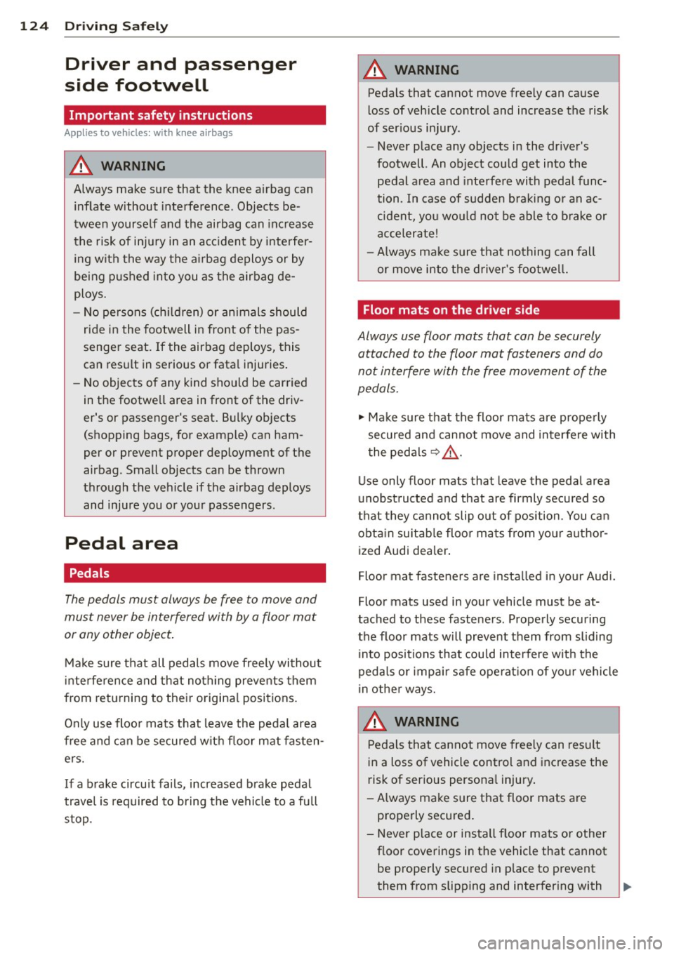 AUDI A5 COUPE 2014 Owners Manual 124 Driving Safel y
Driver and passenger
side footwell
Important safety instructions
Appl ies to vehicles: with knee airbags
A WARNING
Always make sure that the knee a irbag can AUDI A5 COUPE 2014 Owners Manual 124 Driving Safel y
Driver and passenger
side footwell
Important safety instructions
Appl ies to vehicles: with knee airbags
A WARNING
Always make sure that the knee a irbag can
