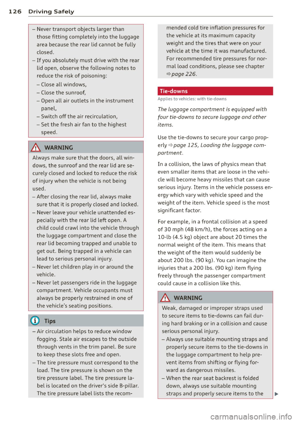 AUDI A5 COUPE 2014 Owners Manual 126 Driving Safely
-Never transport objects larger than
those fitting completely into the luggage
area because the rear lid cannot be fully
closed.
- If you absolutely must drive AUDI A5 COUPE 2014 Owners Manual 126 Driving Safely
-Never transport objects larger than
those fitting completely into the luggage
area because the rear lid cannot be fully
closed.
- If you absolutely must drive