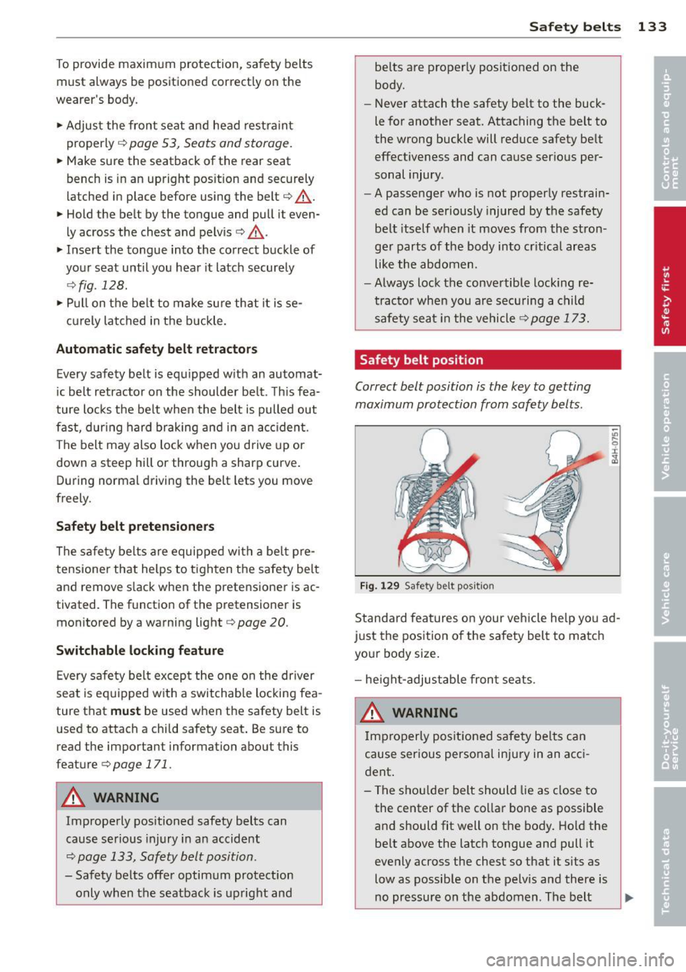 AUDI A5 COUPE 2014 Owners Manual To provide maximum protection, safety belts
must always be positio ned cor rectly on the
wearers body .
... Adjus t the front seat and head restraint
properly
r::!:> page 53, AUDI A5 COUPE 2014 Owners Manual To provide maximum protection, safety belts
must always be positio ned cor rectly on the
wearers body .
... Adjus t the front seat and head restraint
properly
r::!:> page 53,