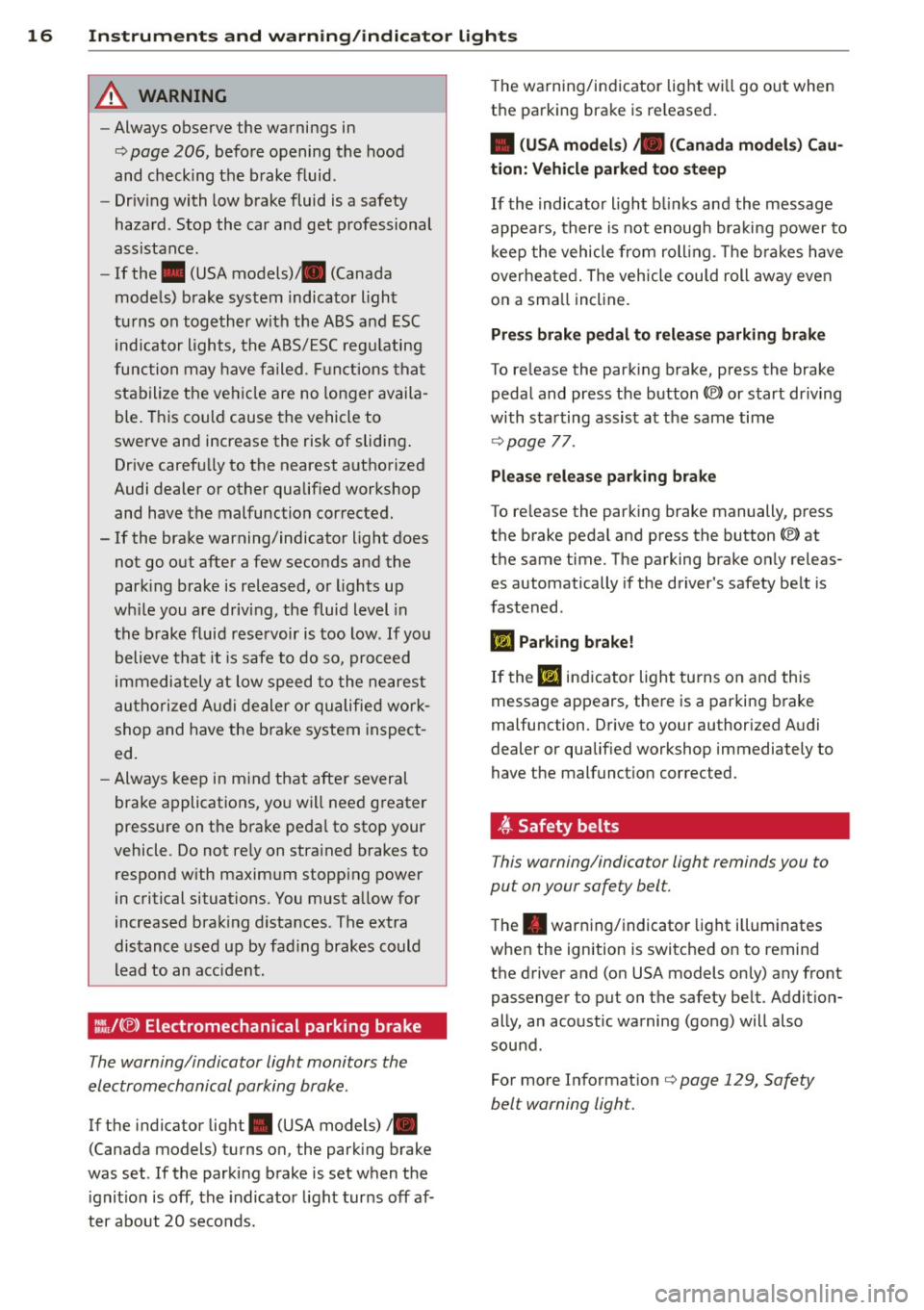 AUDI A5 COUPE 2014 Owners Manual 16 Instrum ent s and w arn ing /indic ato r light s
A WARNING
-Always observe the warnings in
i=> page 206, before opening the hood
and checking the brake fluid.
- Driv ing with l AUDI A5 COUPE 2014 Owners Manual 16 Instrum ent s and w arn ing /indic ato r light s
A WARNING
-Always observe the warnings in
i=> page 206, before opening the hood
and checking the brake fluid.
- Driv ing with l