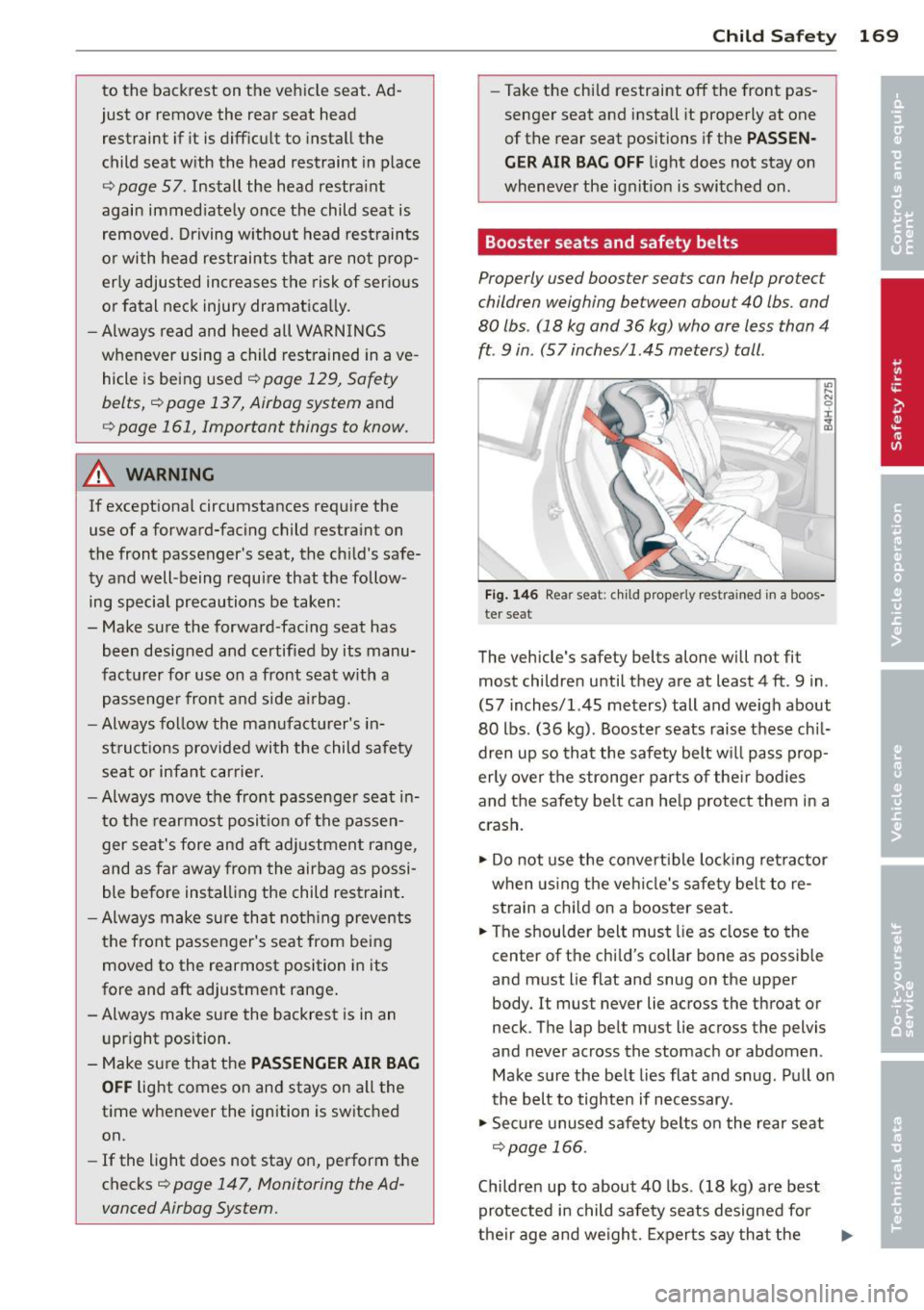 AUDI A5 COUPE 2014  Owners Manual to  the backrest  on  the  veh icle  seat.  Ad­
just  or  remove  the  rear  seat  head  restraint  if  it  is diff icult  to  install  t he 
child  seat  w ith  the  head  restraint  in place 
¢ pa