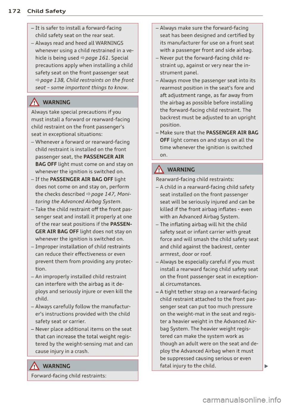 AUDI A5 COUPE 2014  Owners Manual 172  Child  Safety 
-It  is safer  to  install  a forward-facing 
child  safety  seat  on the  rear  seat. 
- Always  read  and  heed  all  WARNINGS 
whenever  using  a  child  restrained  in ave­
hi