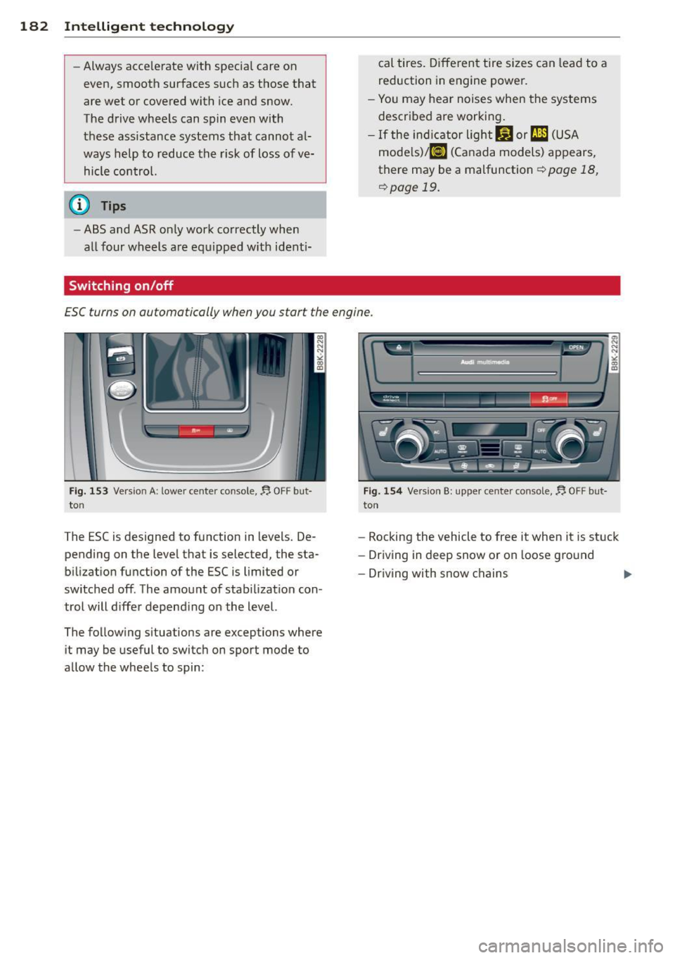 AUDI A5 COUPE 2014 Owners Manual 182 Intelligent technology
-Always accelerate with specia l care on
even, smooth surfaces s uch as those that
are wet or covered with ice and snow.
The drive whee ls can spin even wit AUDI A5 COUPE 2014 Owners Manual 182 Intelligent technology
-Always accelerate with specia l care on
even, smooth surfaces s uch as those that
are wet or covered with ice and snow.
The drive whee ls can spin even wit