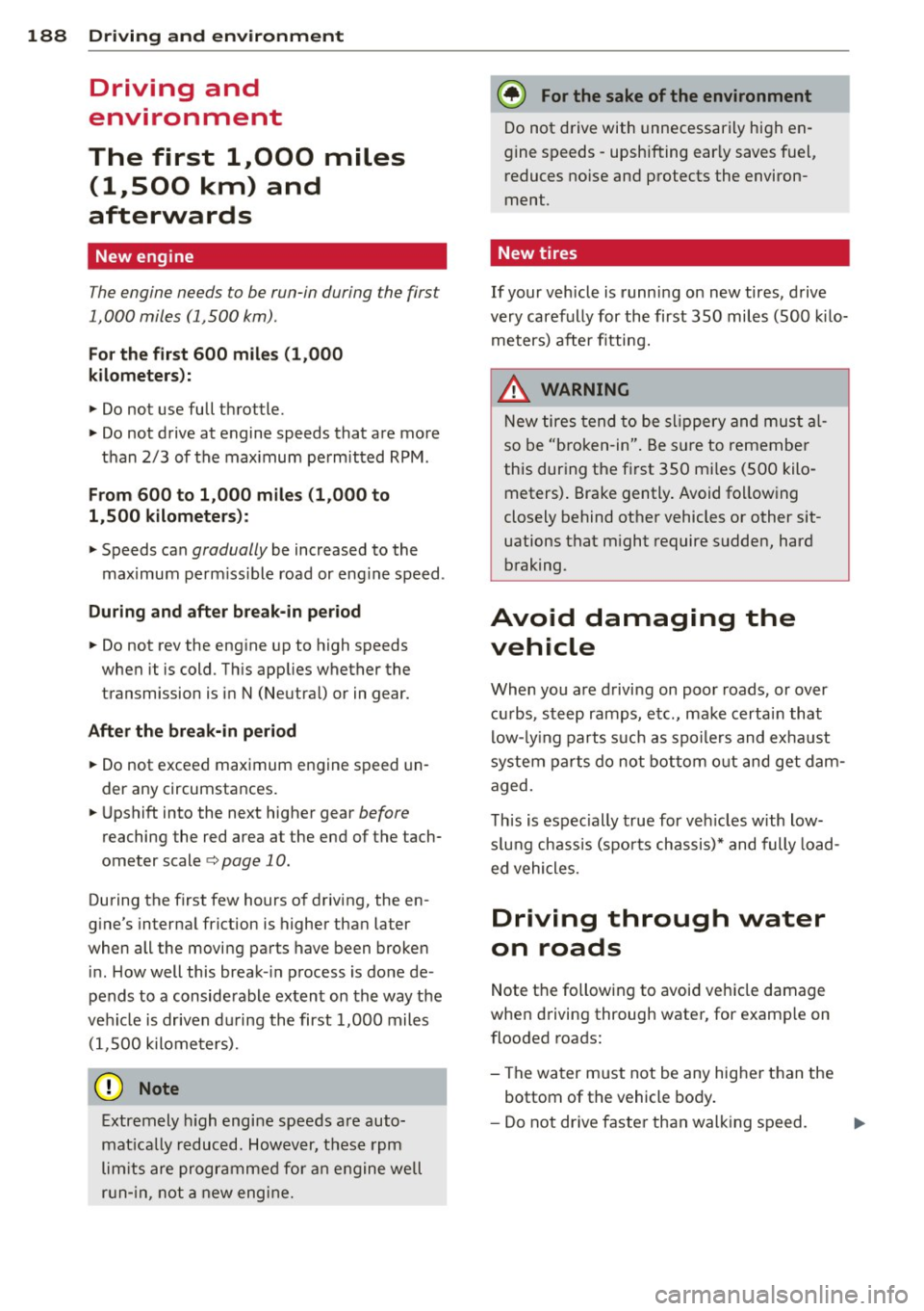 AUDI A5 COUPE 2014 Owners Manual 188 Driving and environment
Driving and
environment
The first 1,000 miles
(1,500 km) and
afterwards
New engine
The engine needs to be run-in during the first
1,000 miles (1,500 AUDI A5 COUPE 2014 Owners Manual 188 Driving and environment
Driving and
environment
The first 1,000 miles
(1,500 km) and
afterwards
New engine
The engine needs to be run-in during the first
1,000 miles (1,500