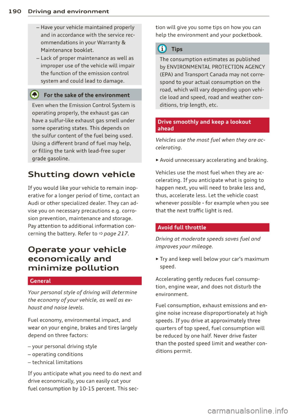 AUDI A5 COUPE 2014 Owners Manual 190 Driving and en vironm ent
- Have your vehicle main tained properly
and in accordance with the service rec
ommendations in your Warranty
&
Ma intenance booklet.
- Lack of proper AUDI A5 COUPE 2014 Owners Manual 190 Driving and en vironm ent
- Have your vehicle main tained properly
and in accordance with the service rec
ommendations in your Warranty
&
Ma intenance booklet.
- Lack of proper