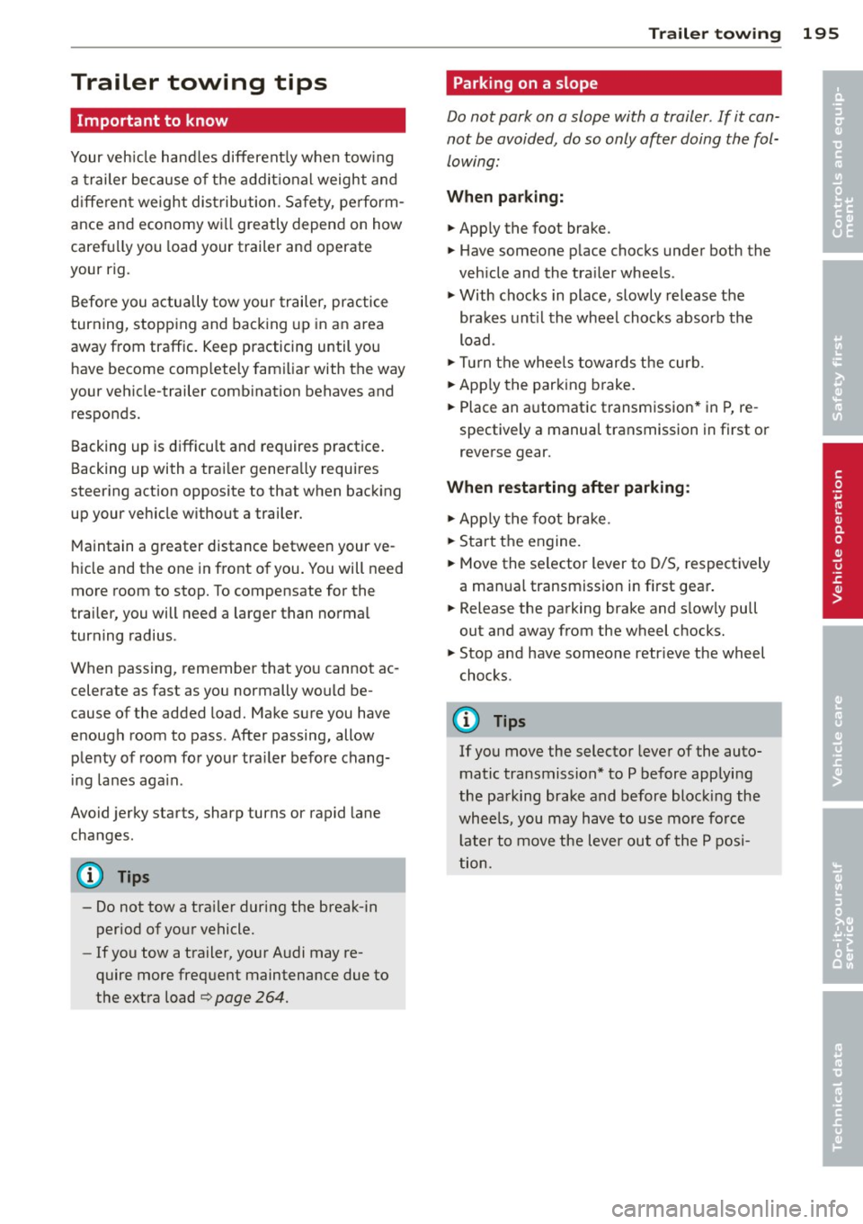 AUDI A5 COUPE 2014 Owners Manual Trailer towing tips
Important to know
Yo ur veh icle hand les different ly when tow ing
a trailer because o f the addit ional weight and
d iffe ren t weight distribution . Safety, perf AUDI A5 COUPE 2014 Owners Manual Trailer towing tips
Important to know
Yo ur veh icle hand les different ly when tow ing
a trailer because o f the addit ional weight and
d iffe ren t weight distribution . Safety, perf
