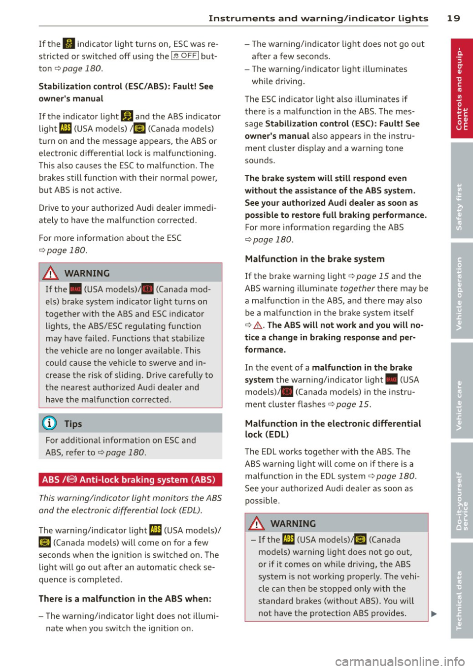 AUDI A5 COUPE 2014 Owners Manual Instruments  and  warning/indicator  lights  19 
If the fl indica to r lig ht  turns  on,  ESC was re­
stricted  or switched 
off using  the I ~ O FF I but ­
ton 
¢ page  180. 
Stabilization  contr