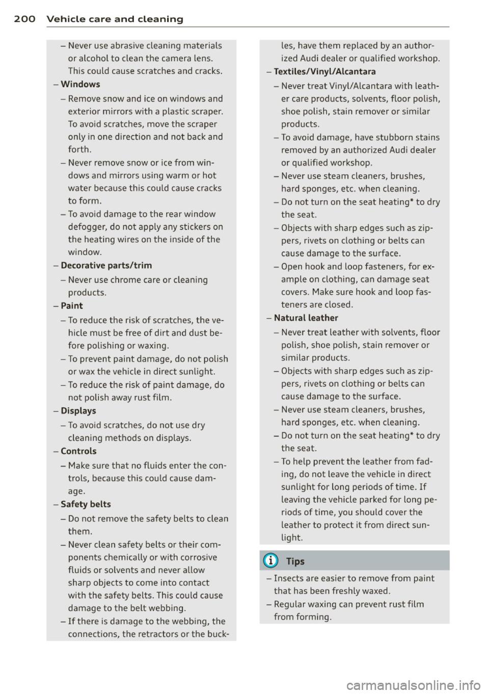 AUDI A5 COUPE 2014 Owners Manual 200 Vehicle care and cleaning
- Never use abrasive cleaning materials
or alcohol to clean the camera lens.
T his could cause scratches and cracks.
- Windows
- Remove snow and i AUDI A5 COUPE 2014 Owners Manual 200 Vehicle care and cleaning
- Never use abrasive cleaning materials
or alcohol to clean the camera lens.
T his could cause scratches and cracks.
- Windows
- Remove snow and i