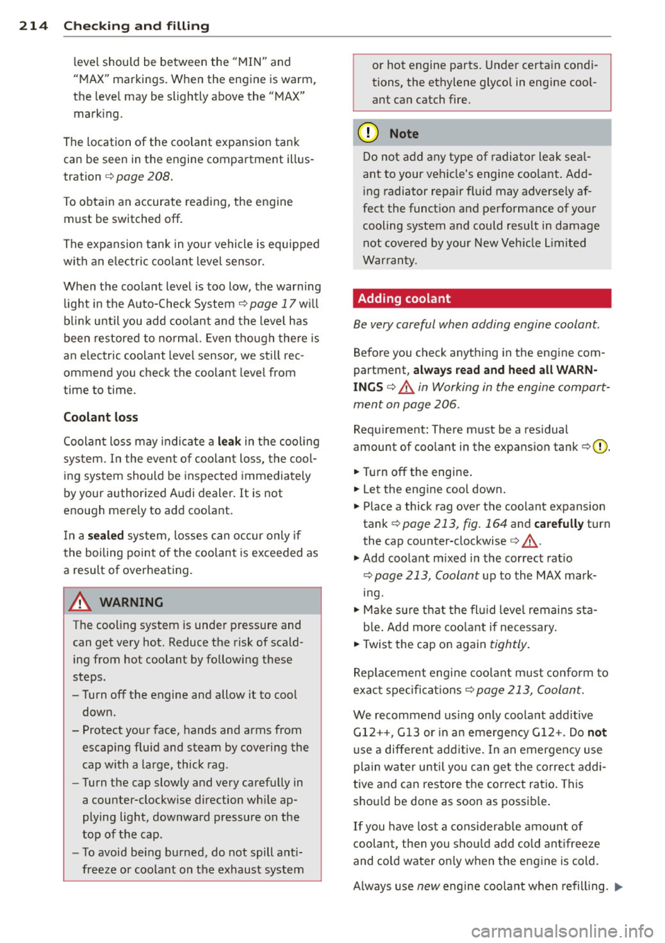 AUDI A5 COUPE 2014  Owners Manual 214  Check ing  and  filling 
level should  be  between  the  "MIN" and 
"MAX"  markings.  When  the  engine  is warm, 
the  leve l may be slightly  above  the  "MAX" 
marking . 
The location  of the 