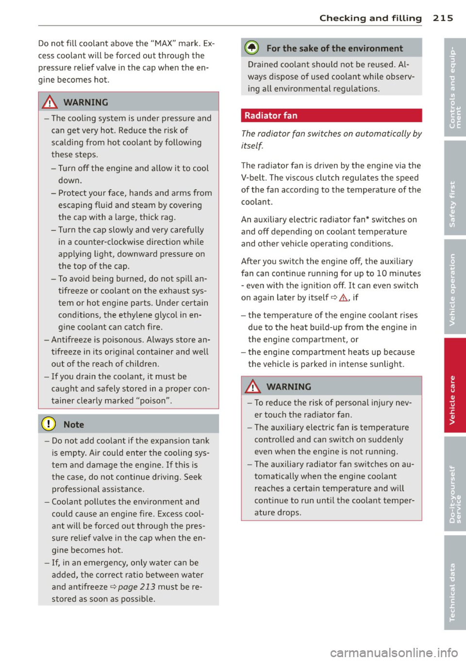 AUDI A5 COUPE 2014 Owners Manual Do not fill coolant above the "MAX" mark. Ex
cess coolant will be forced out through the pressure relief valve in the cap when the en
gine becomes hot .
_& WARNING
-The c AUDI A5 COUPE 2014 Owners Manual Do not fill coolant above the "MAX" mark. Ex
cess coolant will be forced out through the pressure relief valve in the cap when the en
gine becomes hot .
_& WARNING
-The c