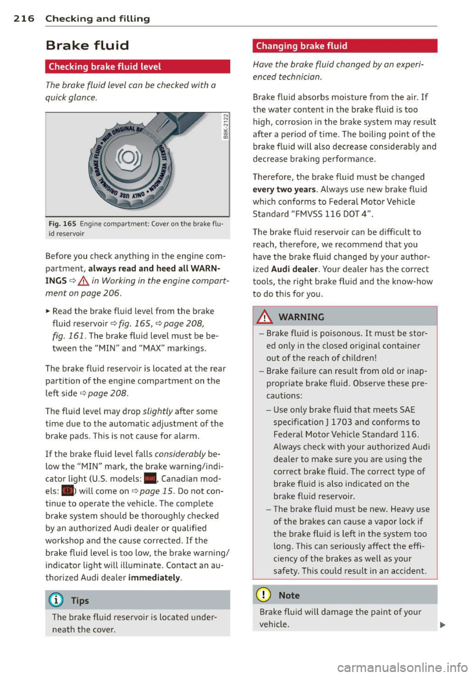AUDI A5 COUPE 2014 Owners Manual 216 Checking and filling
Brake fluid
Checking brake fluid level
The brake fluid level can be checked with a
quick glance .
N N ~ N
" (X) (0
Fig. 165 Engine compartme nt: Cover on AUDI A5 COUPE 2014 Owners Manual 216 Checking and filling
Brake fluid
Checking brake fluid level
The brake fluid level can be checked with a
quick glance .
N N ~ N
" (X) (0
Fig. 165 Engine compartme nt: Cover on
