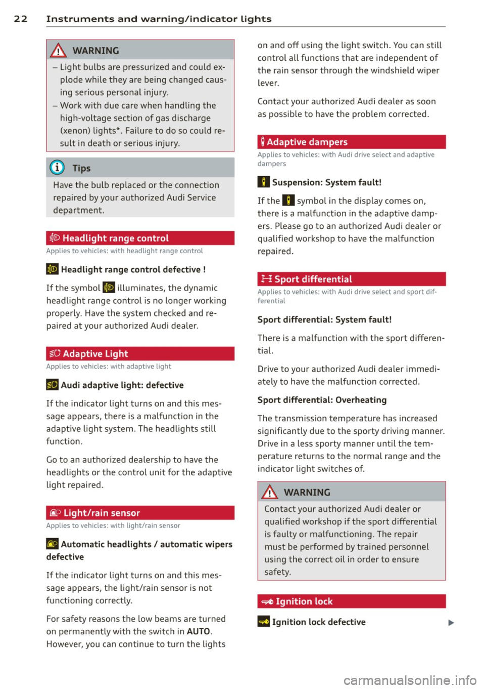 AUDI A5 COUPE 2014 Owners Manual 22 Instruments and warning/indicator lights
&_ WARNING
-light bulbs are pressurized and could ex
plode while they are being changed caus
ing serious personal injury.
- Work wit AUDI A5 COUPE 2014 Owners Manual 22 Instruments and warning/indicator lights
&_ WARNING
-light bulbs are pressurized and could ex
plode while they are being changed caus
ing serious personal injury.
- Work wit