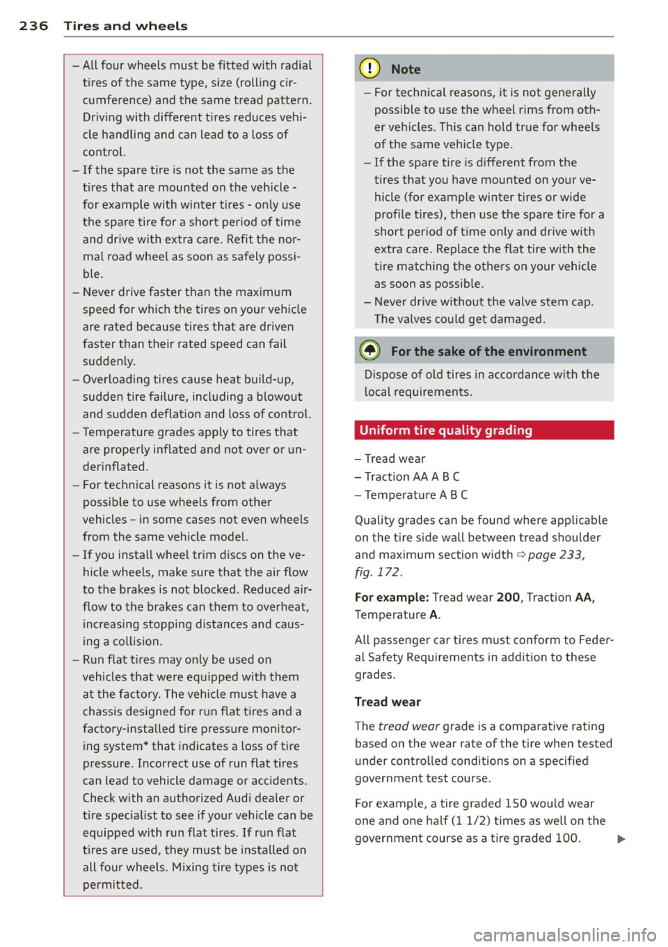 AUDI A5 COUPE 2014  Owners Manual 236  Tire s and  whee ls 
- All four  wheels  must  be  fitted  with  radia l 
t ires  of th e same  ty pe,  size  (r olling  c ir­
cumfe rence)  and  the  same  tread  pattern. 
Dr iv in g with  dif