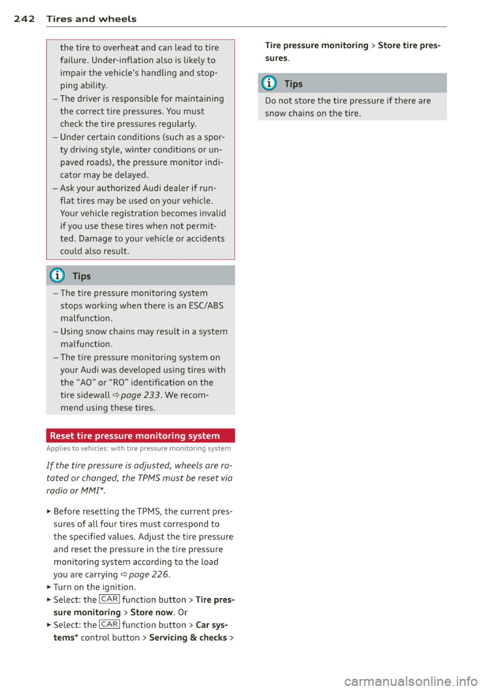 AUDI A5 COUPE 2014  Owners Manual 24 2  T ire s and  wheel s 
the  tire  to  overheat  and can lead to  tire 
failure.  Under-inflation  also  is likely  to 
impair  the  vehicles  handling  and stop­
ping  ability . 
- The driver  