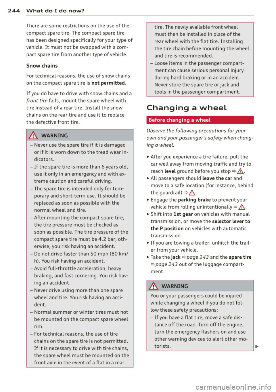 AUDI A5 COUPE 2014 Owners Manual 24 4 What do I do no w?
There are some restrictions on the use of the
compact spare tire. The compact spare tire
has been des igned specifically for your type of
vehicle. AUDI A5 COUPE 2014 Owners Manual 24 4 What do I do no w?
There are some restrictions on the use of the
compact spare tire. The compact spare tire
has been des igned specifically for your type of
vehicle.