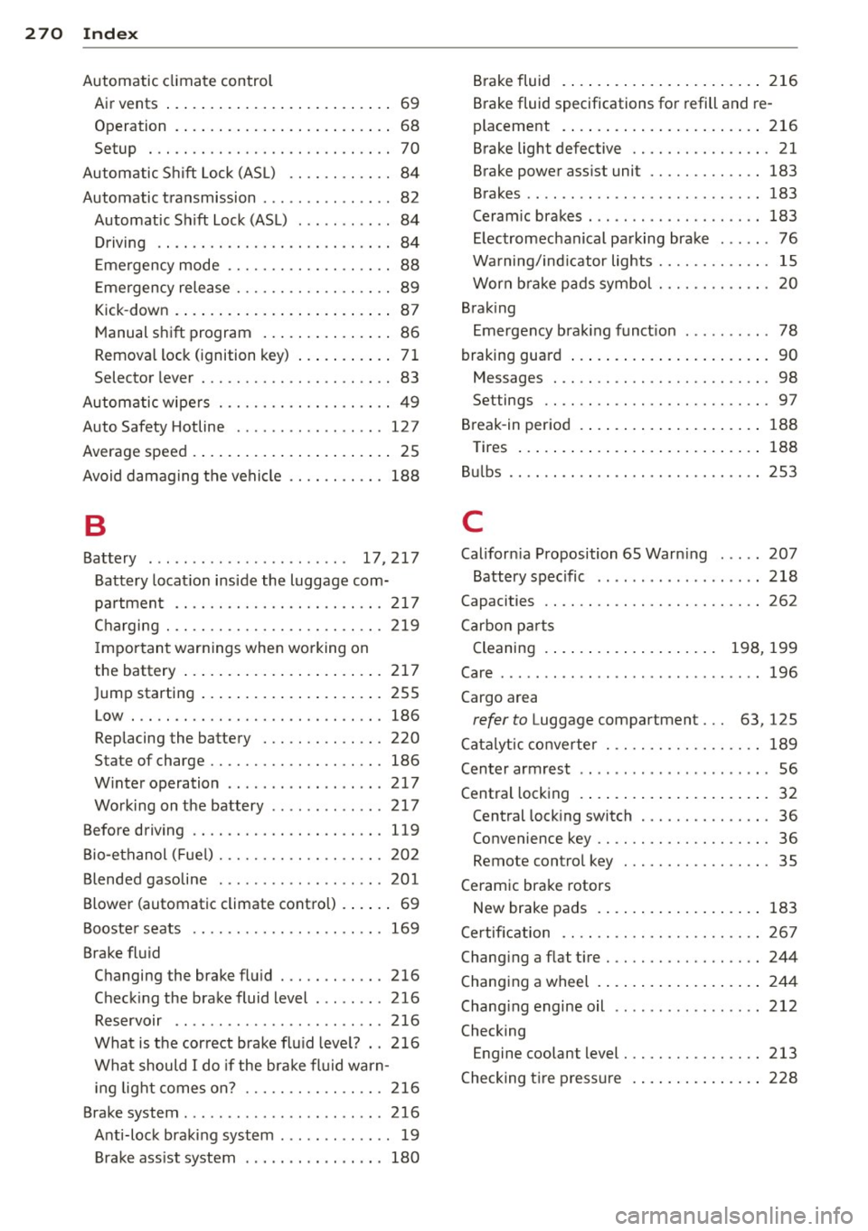 AUDI A5 COUPE 2014 Owners Manual 270 Index
Automatic climate control Ai r vents ... ... . ...... ... .. .. .... .. 69
Operation . . . . . . . . . . . . . . . . . . . . . . . . . 68
Setup . .. ............... .. .. AUDI A5 COUPE 2014 Owners Manual 270 Index
Automatic climate control Ai r vents ... ... . ...... ... .. .. .... .. 69
Operation . . . . . . . . . . . . . . . . . . . . . . . . . 68
Setup . .. ............... .. ..