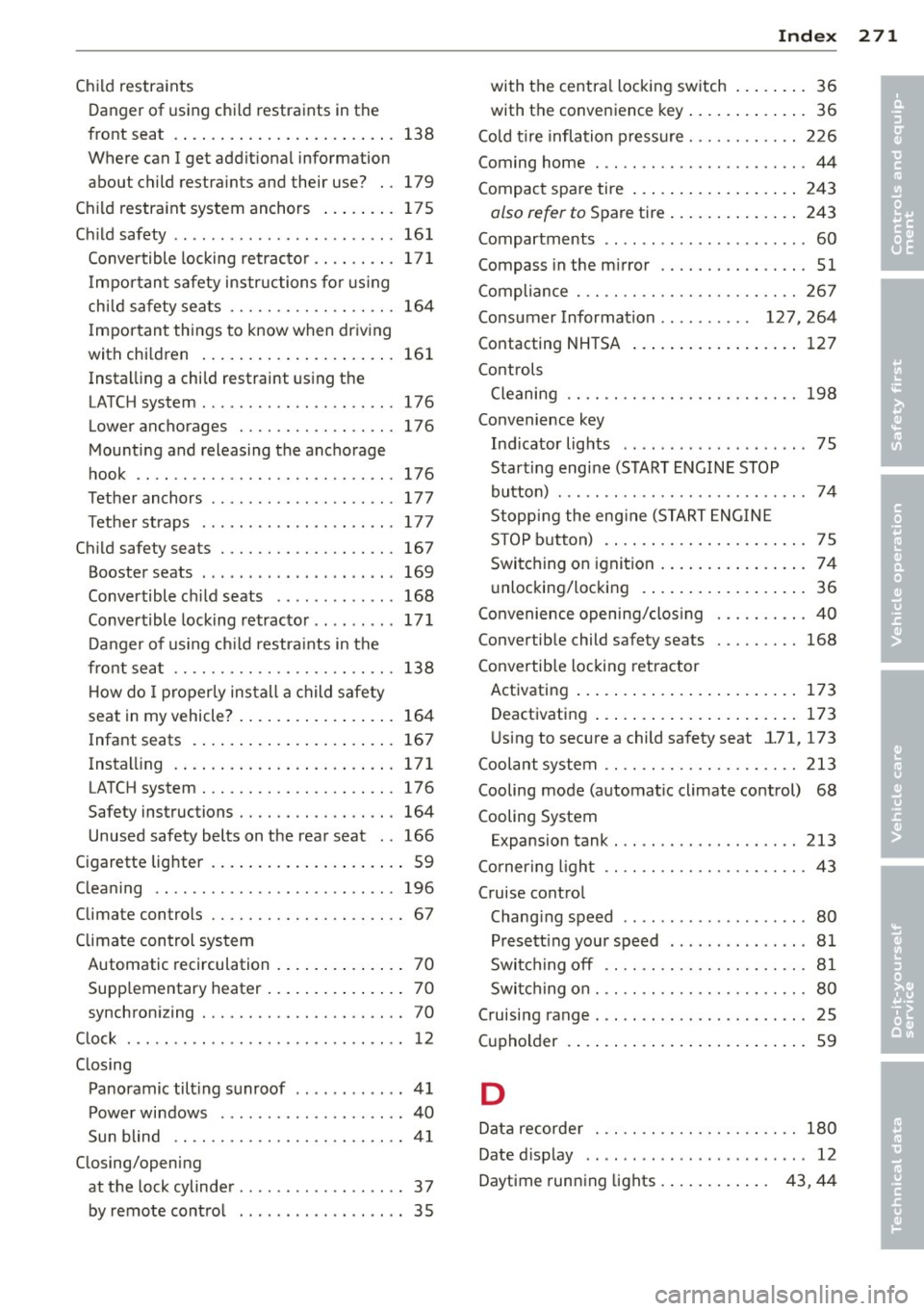 AUDI A5 COUPE 2014 Owners Manual Child restraints
Dang er of using chi ld rest raints in th e
front seat . . . . . . . . . . . . . . . . . . . . . . . . 138
Where can I get addit ional information
about child AUDI A5 COUPE 2014 Owners Manual Child restraints
Dang er of using chi ld rest raints in th e
front seat . . . . . . . . . . . . . . . . . . . . . . . . 138
Where can I get addit ional information
about child
