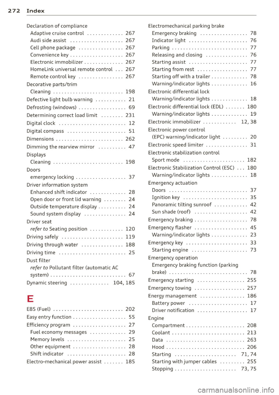 AUDI A5 COUPE 2014 Owners Manual 272 Index
Declaration of compliance
Adaptive cruise control ... ... ... ... . 267
Audi side assist ................... 267
Cell phone package ....... .. .. .... . 267
Convenience key . AUDI A5 COUPE 2014 Owners Manual 272 Index
Declaration of compliance
Adaptive cruise control ... ... ... ... . 267
Audi side assist ................... 267
Cell phone package ....... .. .. .... . 267
Convenience key .