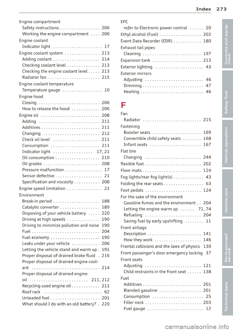 AUDI A5 COUPE 2014 Owners Manual Engine compartment
Safety instructions ................ . 206
Working the engine compartment 206
Engine coolant
Indicator light . . . . . . . . . . . . . . . . . . . . . 17
Engine c AUDI A5 COUPE 2014 Owners Manual Engine compartment
Safety instructions ................ . 206
Working the engine compartment 206
Engine coolant
Indicator light . . . . . . . . . . . . . . . . . . . . . 17
Engine c