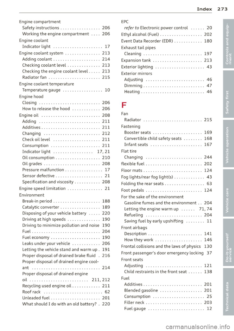 AUDI A5 COUPE 2014  Owners Manual Engine compartment 
Safety  instructions  ................ .  206 
Working  the  engine  compartment  206 
Engine  coolant 
Indicator  light . . . . . . . . . . .  . .  . .  . .  . . . .  17 
Engine c