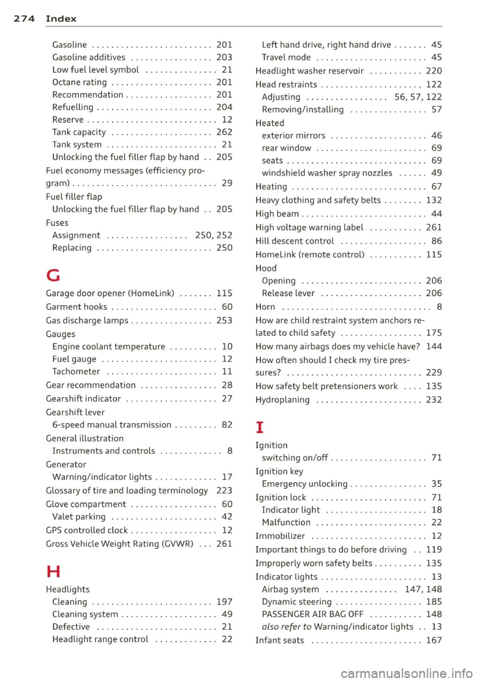 AUDI A5 COUPE 2014 Owners Manual 274 Index
Gasoline ........ ......... ... .... . 201
Gasoline additives ................. 203
Low fuel level symbo l . . . . . . . . . . . . . . . 21
Octane rating ............ .. AUDI A5 COUPE 2014 Owners Manual 274 Index
Gasoline ........ ......... ... .... . 201
Gasoline additives ................. 203
Low fuel level symbo l . . . . . . . . . . . . . . . 21
Octane rating ............ ..
