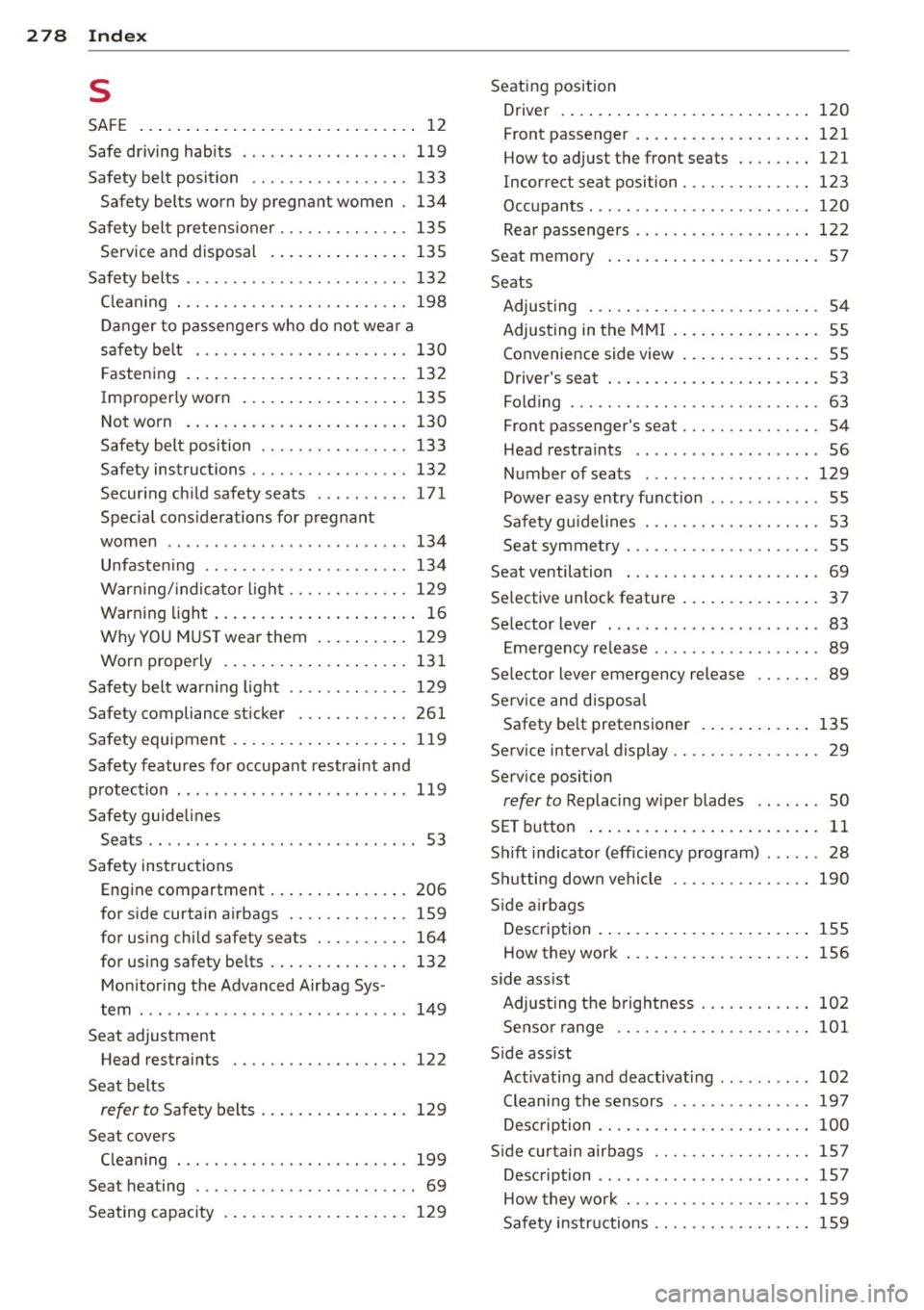AUDI A5 COUPE 2014 Owners Manual 278 Index .:..:..:..::....::..
...:..._ ___________________________ _
s
SAFE .. ... ... .. .......... .. .. .... .. 12
Safe driving habits ... ... ... .. .. .. .. . 119
Safety belt positio AUDI A5 COUPE 2014 Owners Manual 278 Index .:..:..:..::....::..
...:..._ ___________________________ _
s
SAFE .. ... ... .. .......... .. .. .... .. 12
Safe driving habits ... ... ... .. .. .. .. . 119
Safety belt positio