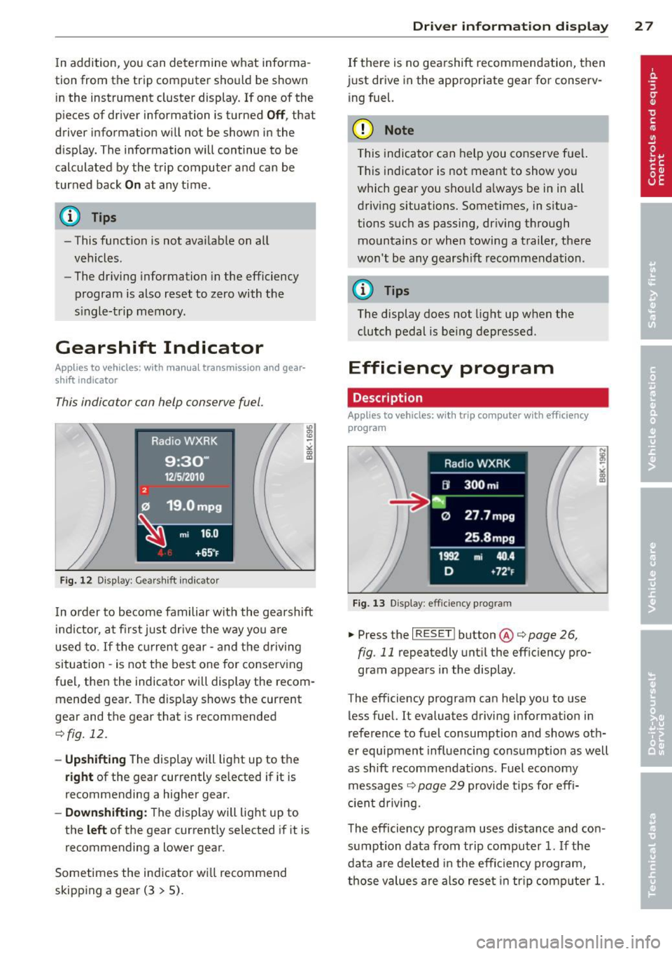 AUDI A5 COUPE 2014 Owners Manual In addition , you  can determine  what  informa­
tion  from  the  trip  computer  should  be shown  in the  instrument  cluster  display.  If  one of  the 
pieces of  driver  information  is turned 
