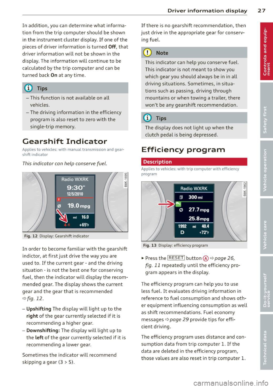 AUDI A5 COUPE 2014  Owners Manual In addition , you  can determine  what  informa­
tion  from  the  trip  computer  should  be shown  in the  instrument  cluster  display.  If  one of  the 
pieces of  driver  information  is turned 
