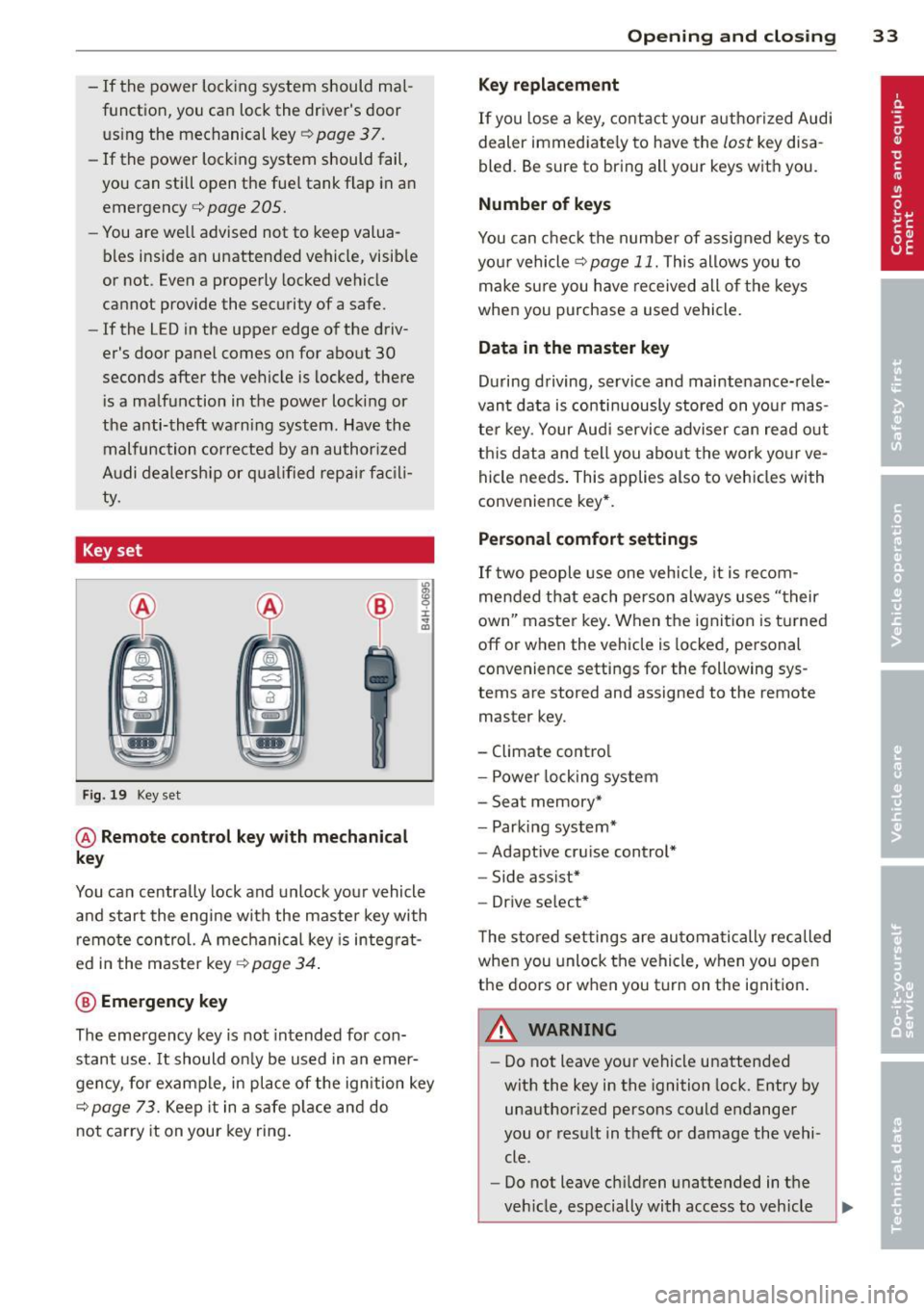 AUDI A5 COUPE 2014 Owners Manual -If the power lock ing system should ma l
function, you can lock the drivers door
using the mechanical key
~ page 3 7.
- If the power locking system should fail,
you can AUDI A5 COUPE 2014 Owners Manual -If the power lock ing system should ma l
function, you can lock the drivers door
using the mechanical key
~ page 3 7.
- If the power locking system should fail,
you can