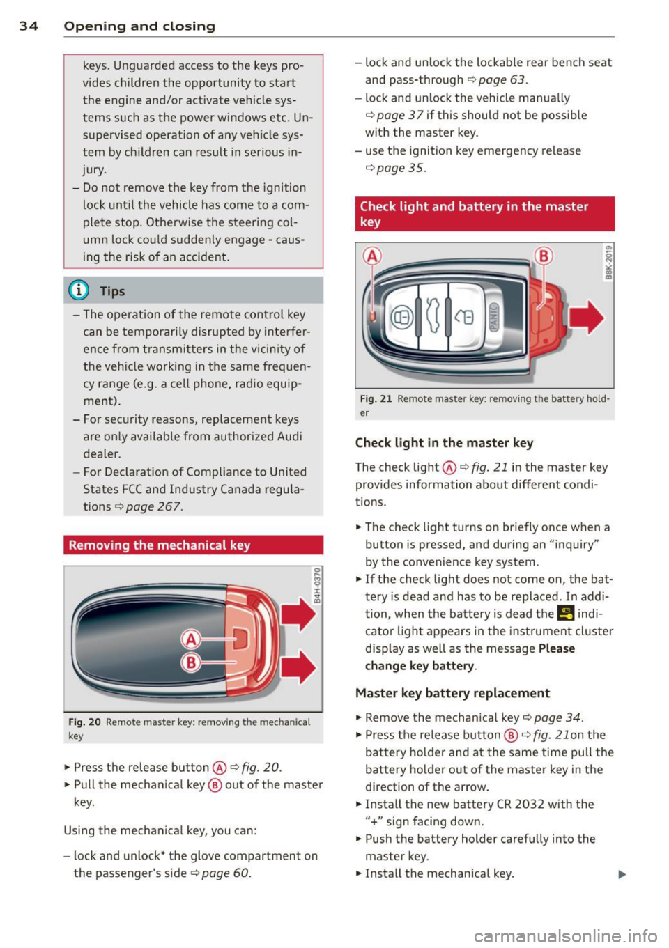 AUDI A5 COUPE 2014 Owners Guide 34  Openin g and  clo sing 
keys.  Unguarded  access  to  the  keys  pro­
vides  children  the  opportunity  to  start  the  engine  and/or  act ivate  vehicle  sys­
tems  such  as  the  power  w in