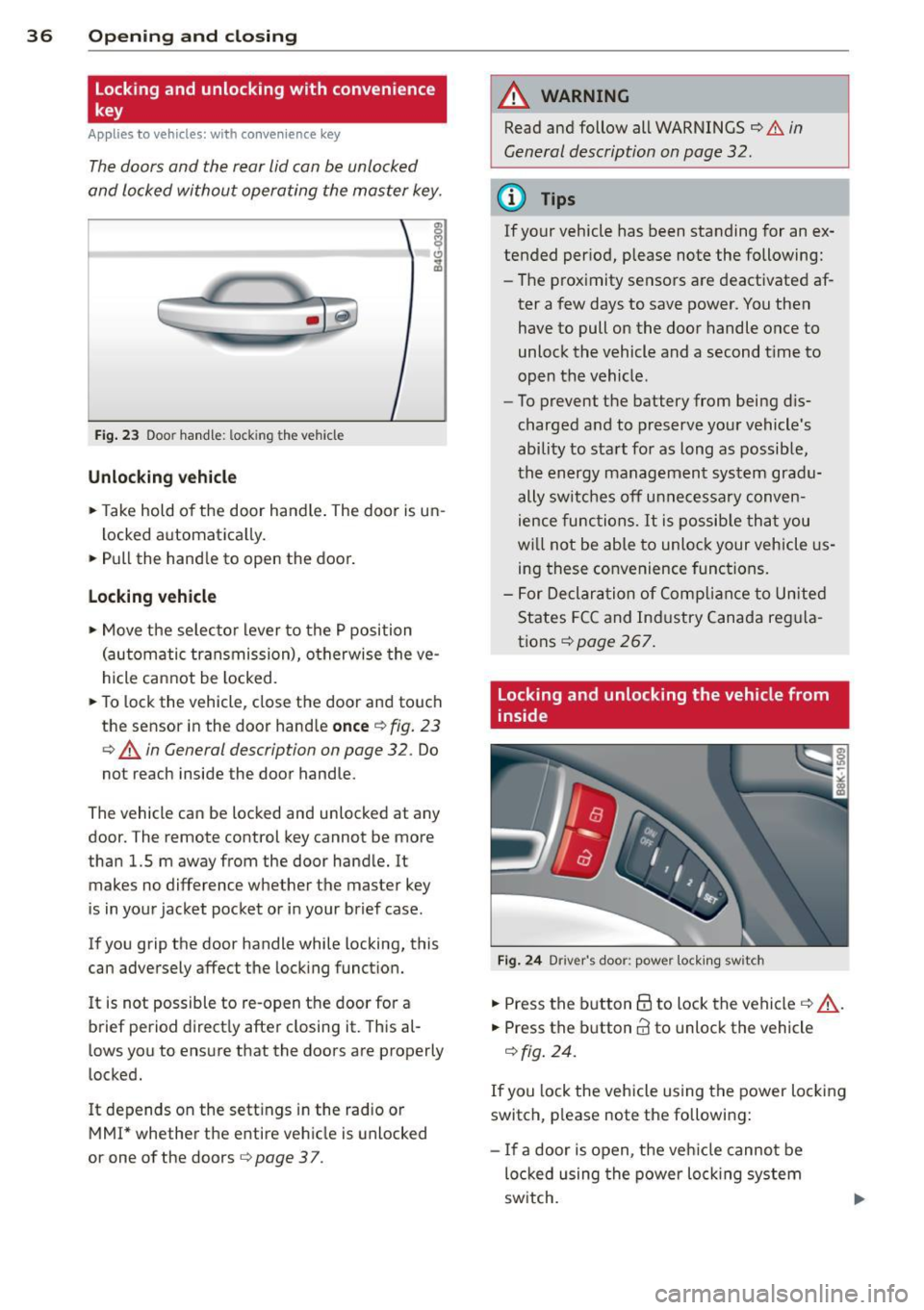 AUDI A5 COUPE 2014 Owners Guide 36 Opening and clo sing
locking and unlocking with convenience
key
Appl ies t o vehicles : wit h convenience key
The doors ond the rear lid can be unlocked
and locked without operat AUDI A5 COUPE 2014 Owners Guide 36 Opening and clo sing
locking and unlocking with convenience
key
Appl ies t o vehicles : wit h convenience key
The doors ond the rear lid can be unlocked
and locked without operat