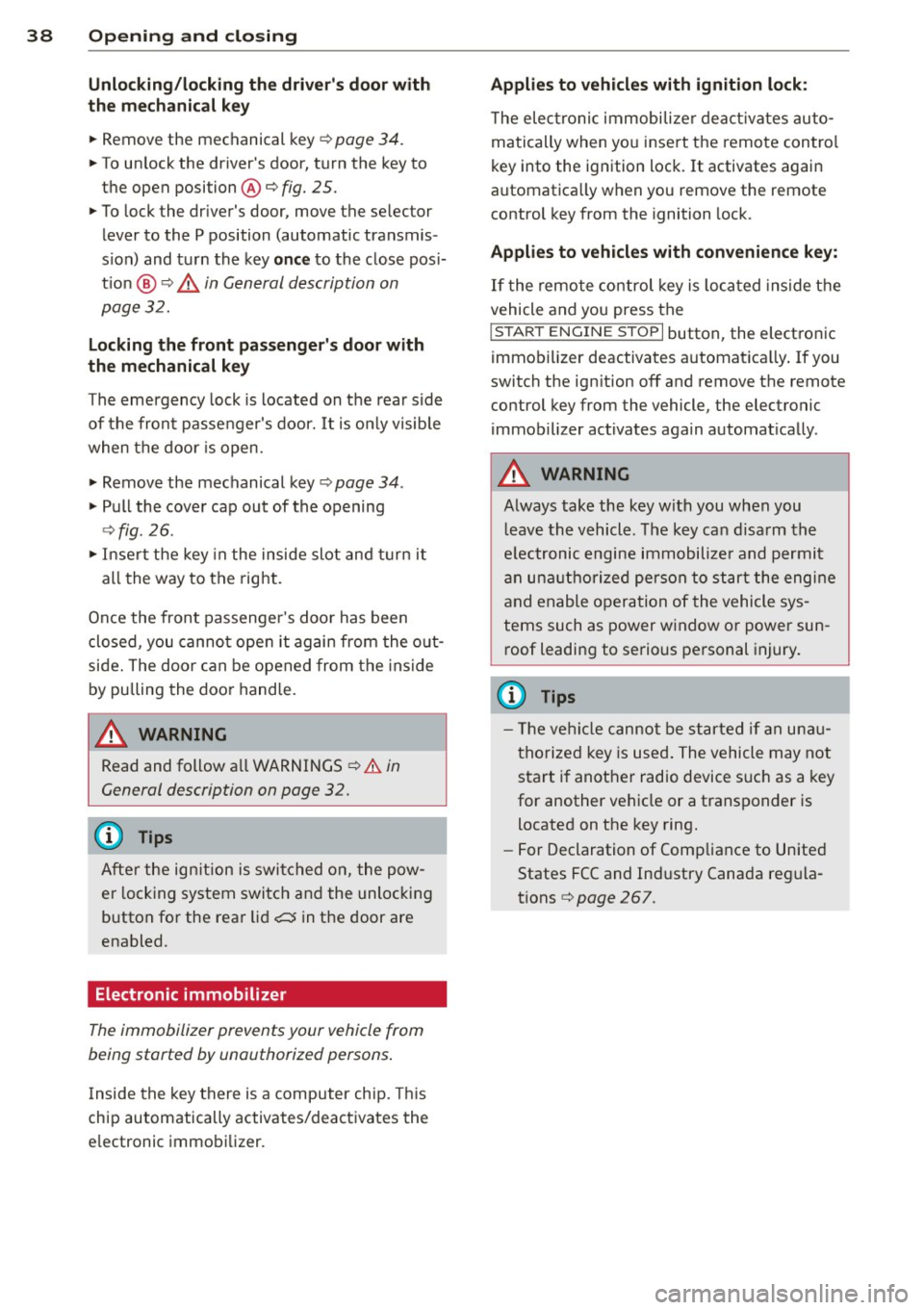 AUDI A5 COUPE 2014 Owners Guide 38 Opening and closing
Unlocking/locking the drivers door with
the m echanic al key
.. Remove the mechanical key¢ page 34.
.. To un lock the drivers door, t urn the key to
th AUDI A5 COUPE 2014 Owners Guide 38 Opening and closing
Unlocking/locking the drivers door with
the m echanic al key
.. Remove the mechanical key¢ page 34.
.. To un lock the drivers door, t urn the key to
th