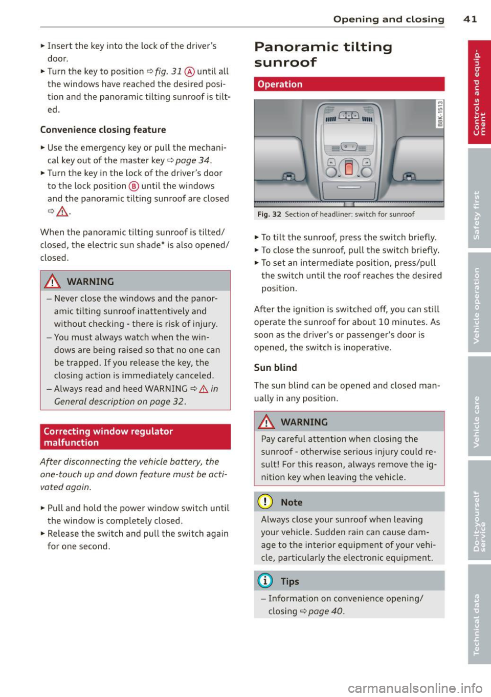 AUDI A5 COUPE 2014 Service Manual .. Inse rt the key into the lock of the drivers
door.
.. Turn the key to position¢
fig. 31 @until all
the windows have reached the desired posi
tion and the panoramic ti AUDI A5 COUPE 2014 Service Manual .. Inse rt the key into the lock of the drivers
door.
.. Turn the key to position¢
fig. 31 @until all
the windows have reached the desired posi
tion and the panoramic ti