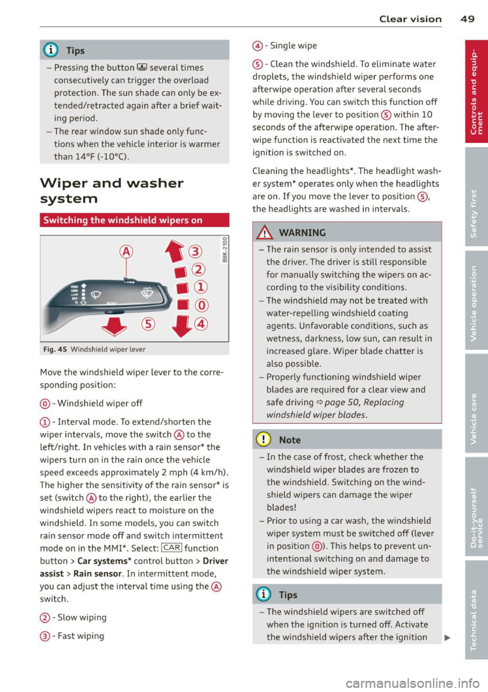 AUDI A5 COUPE 2014 Workshop Manual @ Tips
-Pressing the button~ several times
consecutively can trigger the overload protection. The sun shade can only be ex
tended/retracted again after a brief wa it
i ng per iod.
- AUDI A5 COUPE 2014 Workshop Manual @ Tips
-Pressing the button~ several times
consecutively can trigger the overload protection. The sun shade can only be ex
tended/retracted again after a brief wa it
i ng per iod.
-