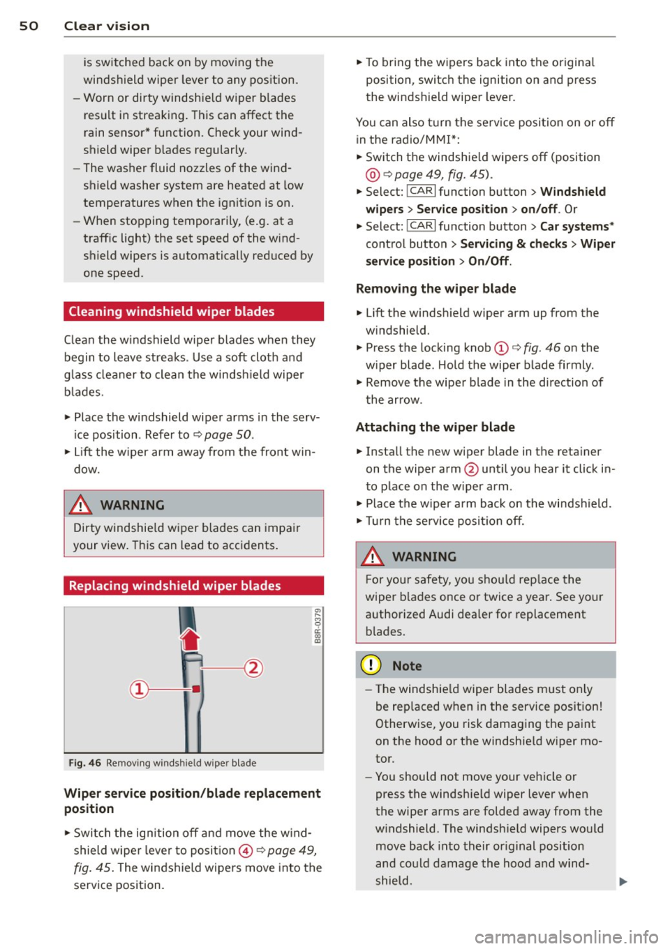 AUDI A5 COUPE 2014 Workshop Manual 50 Clear vis ion
is sw itched b ack on by mov ing the
winds hield wiper lever to any position .
- Worn or dirty windshie ld wiper b lades
r es ult in streaking. This can affect the
ra AUDI A5 COUPE 2014 Workshop Manual 50 Clear vis ion
is sw itched b ack on by mov ing the
winds hield wiper lever to any position .
- Worn or dirty windshie ld wiper b lades
r es ult in streaking. This can affect the
ra