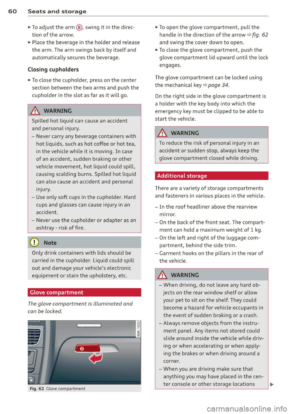 AUDI A5 COUPE 2014  Owners Manual 60  Seats and  st o rage 
• To adj ust  the  arm @,  swing  it  in the  direc­
tion  of the  arrow . 
•  Place  the  beverage  in the  holder  and  release 
the  arm.  The  arm  swings  back  by 