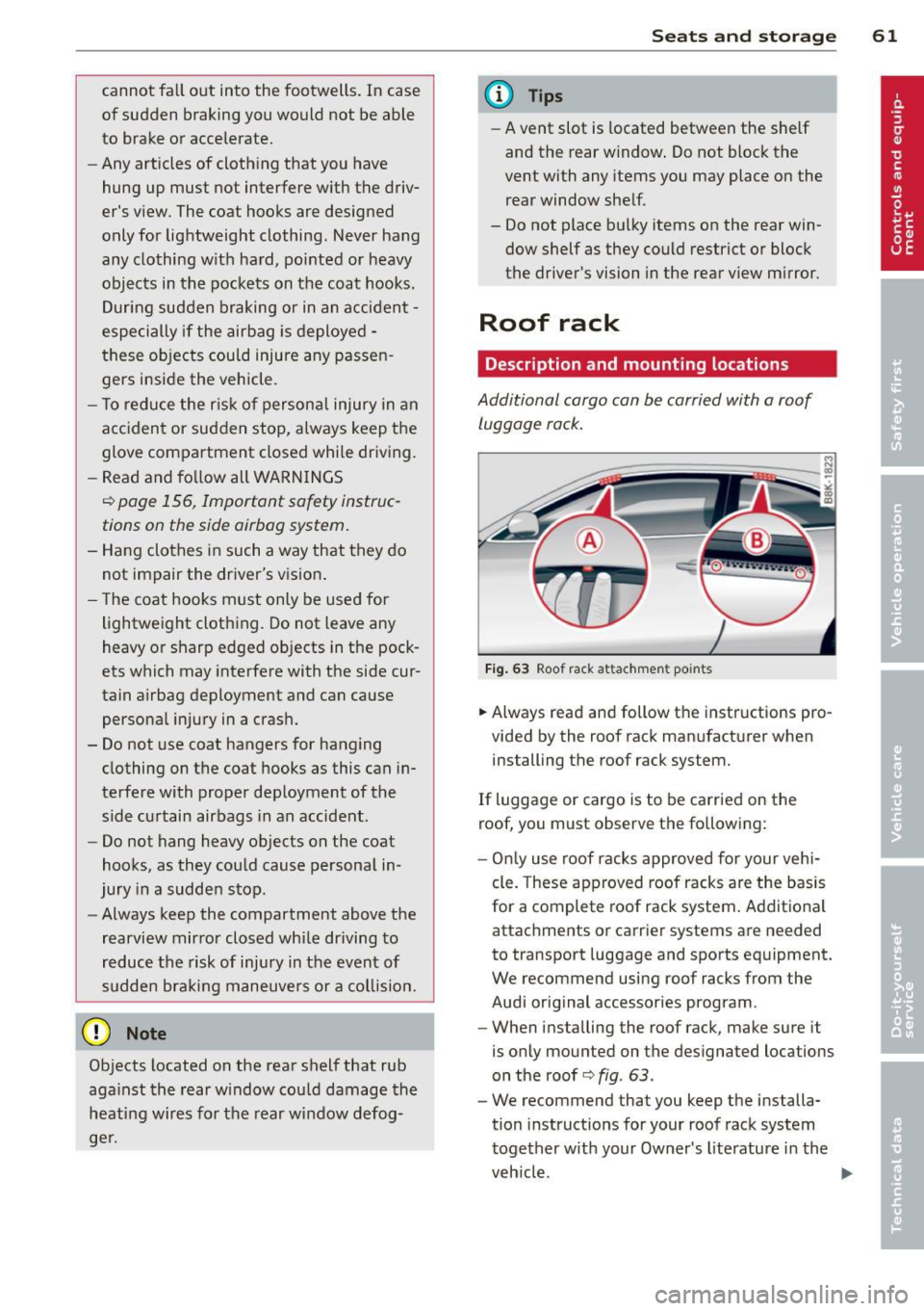AUDI A5 COUPE 2014 Repair Manual cannot fall out into the footwells. In case
of sudden braking you would not be able
to brake or accelerate.
- Any articles of clothing that you have
hung up must not interfere AUDI A5 COUPE 2014 Repair Manual cannot fall out into the footwells. In case
of sudden braking you would not be able
to brake or accelerate.
- Any articles of clothing that you have
hung up must not interfere