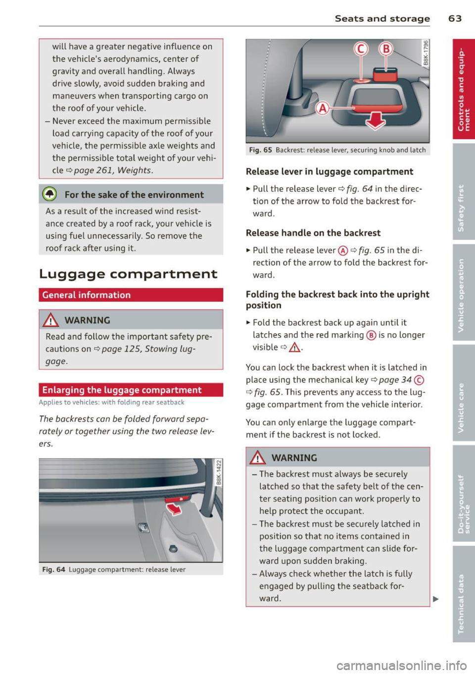 AUDI A5 COUPE 2014 Repair Manual will have a greater negative influence on
the vehicles aerodynamics, center of
gravity and overall handling. Always
drive slowly, avo id sudden braking and
maneuvers when transpo AUDI A5 COUPE 2014 Repair Manual will have a greater negative influence on
the vehicles aerodynamics, center of
gravity and overall handling. Always
drive slowly, avo id sudden braking and
maneuvers when transpo