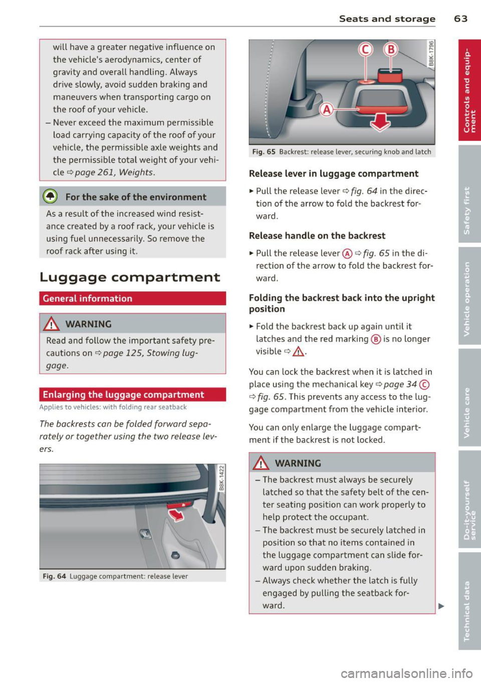 AUDI A5 COUPE 2014  Owners Manual will  have  a  greater  negative influence on 
the  vehicles  aerodynamics,  center of 
gravity  and overall  handling.  Always 
drive  slowly,  avo id  sudden  braking  and 
maneuvers  when  transpo