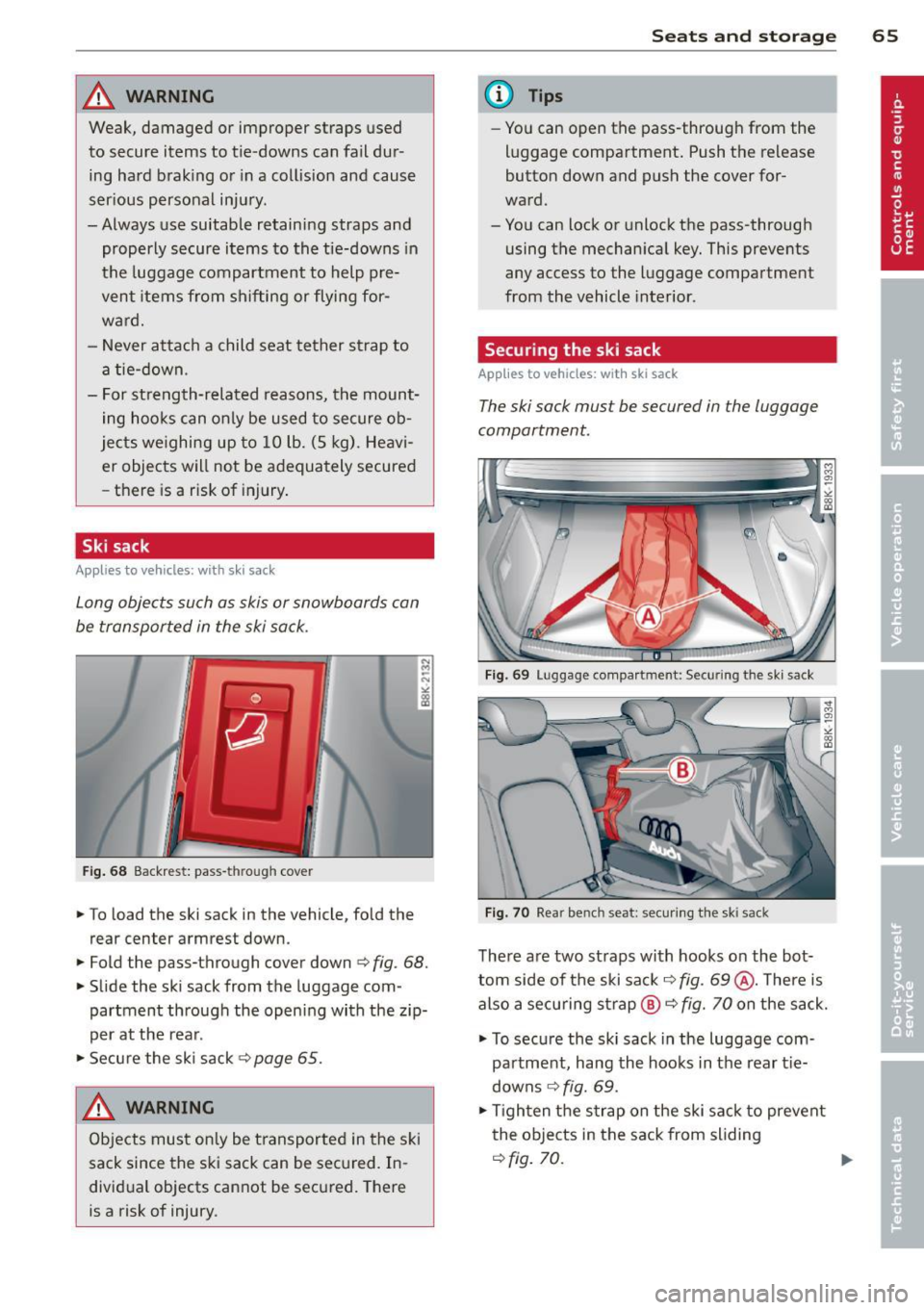 AUDI A5 COUPE 2014 Repair Manual _& WARNING
Weak, damaged or improper straps used
to secure items to tie-downs can fail dur
ing hard brak ing or in a collision and cause
ser ious personal injury.
- Always use s AUDI A5 COUPE 2014 Repair Manual _& WARNING
Weak, damaged or improper straps used
to secure items to tie-downs can fail dur
ing hard brak ing or in a collision and cause
ser ious personal injury.
- Always use s