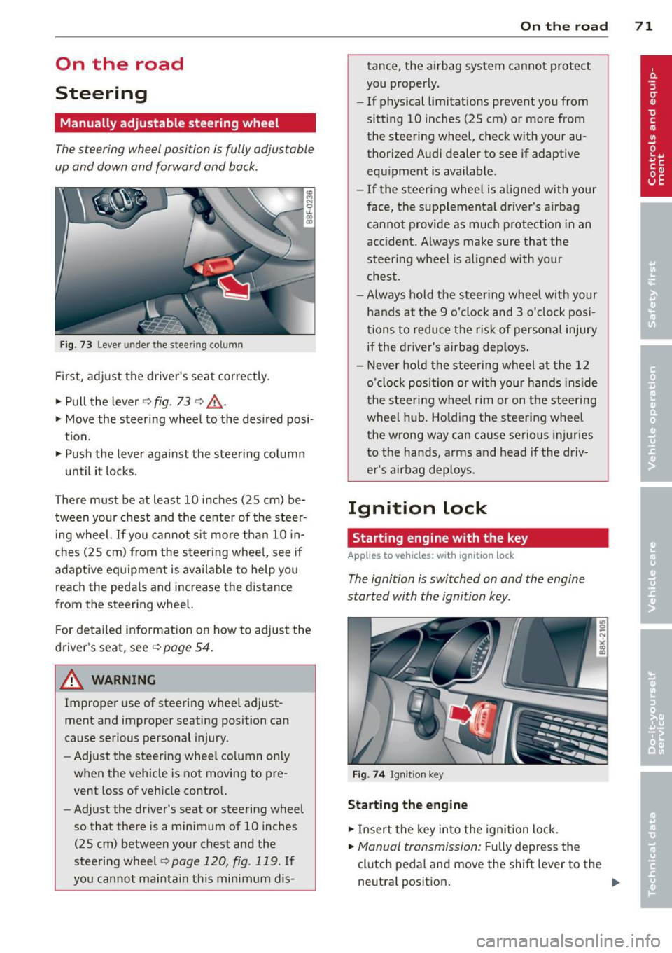 AUDI A5 COUPE 2014  Owners Manual On  the  road 
Steering 
Manually  adjustable  steering  wheel 
The steering  wheel  position  is fully  adjustable 
up and  down  and  forward  and  back . 
Fig. 73 Lever  under  the  stee ring  colu
