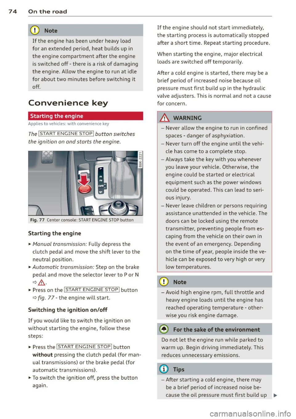 AUDI A5 COUPE 2014  Owners Manual 7 4  On  the  road 
(D Note 
If the  engine  has been  under  heavy load 
for  an  extended  period,  heat  builds  up  in 
the  engine  compartment  after  the  engine 
is switched  off  -there  is  