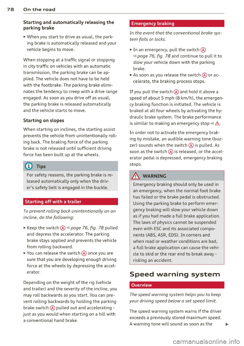 AUDI A5 COUPE 2014 Manual PDF 78 On the road
Startin g and automati cally r ele a s ing the
p ark ing b rake
.. When you start to drive as usua l, the park
ing brake is automatically re leased and your
veh AUDI A5 COUPE 2014 Manual PDF 78 On the road
Startin g and automati cally r ele a s ing the
p ark ing b rake
.. When you start to drive as usua l, the park
ing brake is automatically re leased and your
veh
